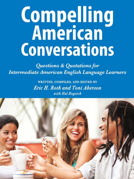 Title details for Compelling American Conversations: Questions & Quotations for Intermediate American English Language Learners by Eric H. Roth - Wait list